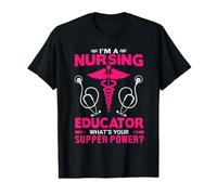 I'm A Nursing Educator What's Your Super Power Funny Nurse Value Graphic T-Shirt