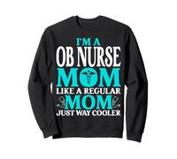 I'm a OB Nurse Mom Like a Regular Mom Mother’s Day Mon Gifts Sweatshirt