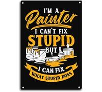 I'm A Painter I Can't Stupid but I Can Fix What Stupid Does Funny Quote Aluminum Tin Sign Metal Wall Art Decorations Iron Painting for Indoor Outdoor Home Decor Room Door Accessories Poster