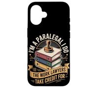 Im A Paralegal I Do The Work Lawyers Take Credit For Case for iPhone 16