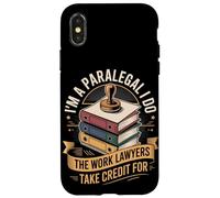 Im A Paralegal I Do The Work Lawyers Take Credit For Case for iPhone X/XS