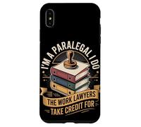 Im A Paralegal I Do The Work Lawyers Take Credit For Case for iPhone XS Max