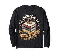 Im A Paralegal I Do The Work Lawyers Take Credit for Long Sleeve T-Shirt