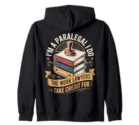 Im A Paralegal I Do The Work Lawyers Take Credit For Zip Hoodie