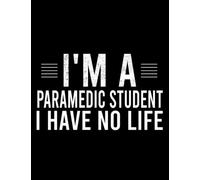 I'm a Paramedic Student I Have No Life, Funny Paramedic Students Gifts: Daily Notebook ( 8.5x11 )
