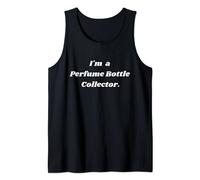 I'm a Perfume Bottle collector. Tank Top