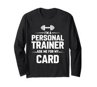 I'm A Personal Trainer Ask Me for My Card Fitness Coach Gym Long Sleeve T-Shirt