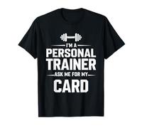 I'm A Personal Trainer Ask Me for My Card Fitness Coach Gym T-Shirt
