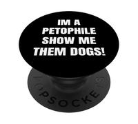 Im a Petophile Show Me Them Dogs Animal Loving Tees PopSockets Adhesive PopGrip