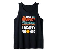 I'm A Pharmacy Technician Because I Don't Mind Hard Work Tank Top