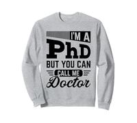 I'm A PhD Call Me Doctor Doctorate Degree Graduation Sweatshirt