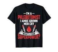 I'm a Phlebotomist I Make Grown Men CRY Phlebotomy Nurse T-Shirt