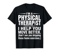 I'm a Physical Therapist Move Better Funny Typography Design T-Shirt