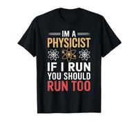 I'm A Physicist If I Run You Should Run Too for Physicists T-Shirt