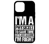 I'M A PHYSICIST TO SAVE TIME LET'S JUST ASSUME I'M RIGHT Case for iPhone 12 Pro Max