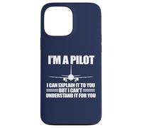 I'M A PILOT EXPLAIN CAN'T UNDERSTAND FOR YOU Meme ON BACK Case for iPhone 13 Pro Max