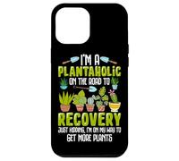 I'm A Plantaholic On The Road To Recovery Just Kidding I'm O Case for iPhone 12 Pro Max