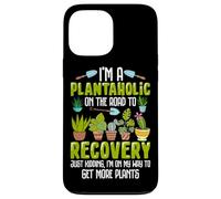 I'm A Plantaholic On The Road To Recovery Just Kidding I'm O Case for iPhone 13 Pro Max