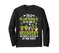 I'm A Plantaholic On The Road to Recovery Just Kidding I'm O Long Sleeve T-Shirt