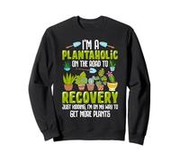 I'm A Plantaholic On The Road To Recovery Just Kidding I'm O Sweatshirt