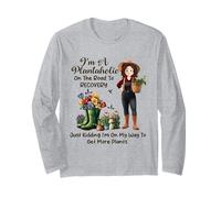 I'm A Plantaholic On The Road To Recovery Just Kidding Long Sleeve T-Shirt