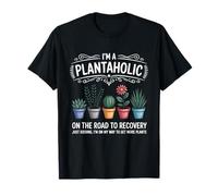 I'm A Plantaholic On The Road To Recovery Just Kidding T-Shirt