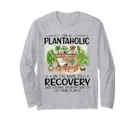 I'm A Plantaholic On The Road to Recovery Plants Long Sleeve T-Shirt