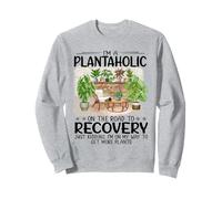 I'm A Plantaholic On The Road To Recovery Plants Sweatshirt