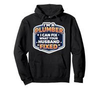 I'm A Plumber I Can Fix What Your Husband Fixed Funny Quote Pullover Hoodie