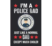 I'm a Police Dad Just Like a Normal Dad Except Much Cooler: A Blank Line Journal For Dad , Best Gift For Father’s Day, Dad’s Birthday, Appreciation And Christmas, Write Prompted What’s Love About Dad