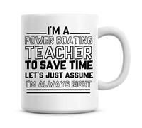 I'm A Power Boating Teacher to Save Time Lets Just Assume I'm Always Right Coffee Mug