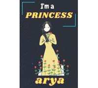 I'm a princess Arya: I'm a princess Arya Writing And Drawing Journal Notebook for girls,sketch book for Kids Personalized Writing Journal / Notebook for Girls Princess Name