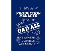I'm A Production Manager Because BAD ASS Isn't A Job Title Apparently: Perfect Gag Gift For A Production Manager Who Happens To Be A Bad Ass! | Blank ... | Job | Humour and Banter | Birthday| Hen