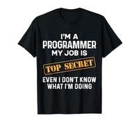 I'm a programmer my job is top secret even i don't know T-Shirt