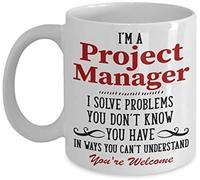 I'm A Project Manager I Solve Problems You Don't Know You Have in Ways You Can't Understand Themed Funny 11 Oz White Ceramic Coffee Mug/Cup.