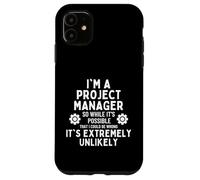 I'm a Project Manager So I might Be Wrong But It's Unlikely Case for iPhone 11
