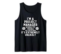 I'm a Project Manager So I might Be Wrong But It's Unlikely Tank Top