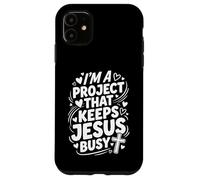 Im A Project That Keeps Jesus Busy Funny Christian Case for iPhone 11