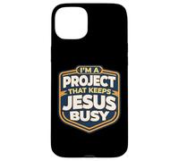 I'm A Project That Keeps Jesus Busy Funny Christian Christ Case for iPhone 15 Plus