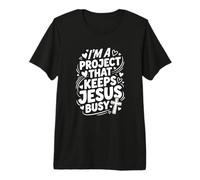 Im A Project that Keeps Jesus Busy Funny Christian Premium T-Shirt