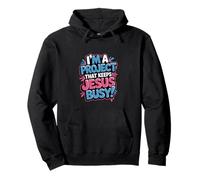 I'm A Project that Keeps Jesus Busy Funny Christian Religion Pullover Hoodie