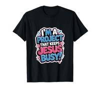 I'm A Project that Keeps Jesus Busy Funny Christian Religion T-Shirt