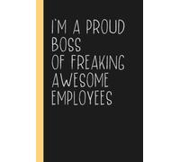 I'm A Proud Boss Of Freaking Awesome Employees: Funny Blank Lined Notebook for Boss from Team, Employees, Coworkers and Friends | Boss's Day Notebook With Sarcastic Saying on Cover For Men and Women