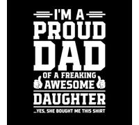 I'm a Proud dad of a Freaking Awesome Daughter yes she Bought me This Vinyl Art Sticker 57.6x83.5cm Can Modify and add Information White