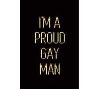I'm a Proud Gay Man: Elegant Gold & Black Notebook | Show Them You Take Pride in Being Homo! | Stylish Luxury Journal (Luxury Notebooks)