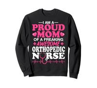 I'm a Proud Mom of a Freaking Awesome Orthopedic Nurse Gifts Sweatshirt