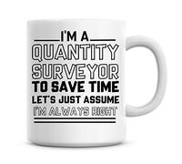 I'm A Quantity Surveyor to Save Time Lets Just Assume I'm Always Right Coffee Mug