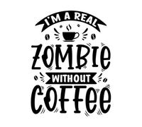I'm a Real Zombie Without Coffee Coffee Quotes Vinyl Art Sticker 38x50.5cm Removable Without Leaving Glue Black