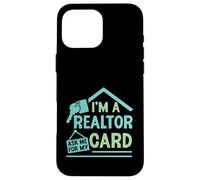 I'm A Realtor Ask Me For My Card Real Estate Work Case for iPhone 16 Pro Max