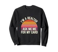 I'm A Realtor Ask Me For My Card Real Estate Work ------ Sweatshirt